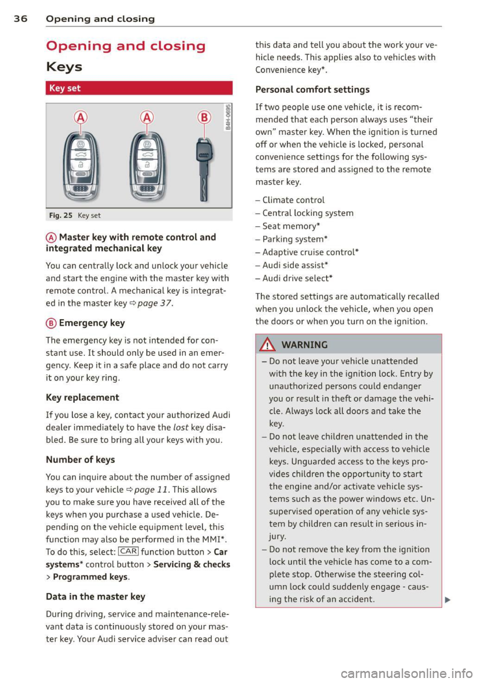 AUDI Q5 2013  Owners Manual 36 Opening  and closing 
Opening  and  closing 
Keys 
Key set 
Fig. 25 Key set 
@ Master  key with  remote  control  and 
integrated  mechanical  key 
You can centrally  lock and  unlock your  vehicle