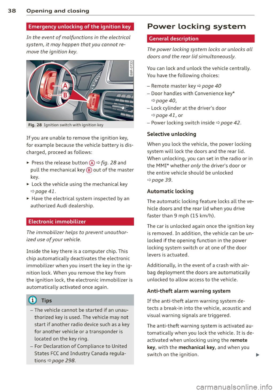 AUDI Q5 2013  Owners Manual 38  Openin g and  clo sing 
Emergency unlocking  of the  ignition  key 
In  the  event  of  malfunc tions in  the  electrical 
system,  it  may  happen  that  you  cannot  re­
move  the  ignition  ke