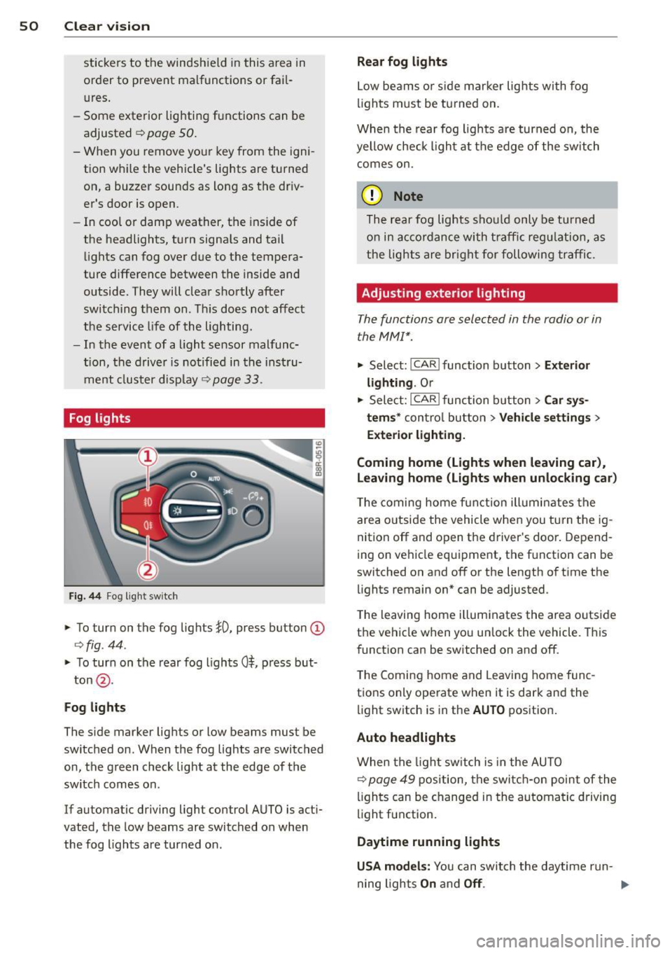 AUDI Q5 2013 Workshop Manual 50  Clear vis ion 
stickers  to  the  windshield  in this  area in 
or der to  prevent  malfunctions  or fai l­
u res . 
- Some exte rior  lig hti ng f unctions  can be 
adjusted 
c> page 50 . 
-When