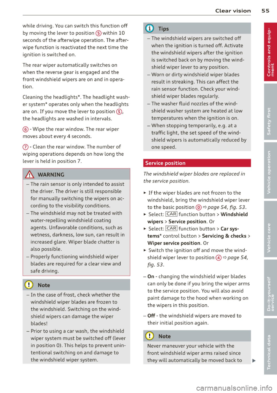 AUDI Q5 2013 Owners Manual while driving. You can switch this function off by moving the lever to position ® within 10
seconds of the afterwipe operation. The after
wipe function is reactivated the next ti AUDI Q5 2013 Owners Manual while driving. You can switch this function off by moving the lever to position ® within 10
seconds of the afterwipe operation. The after
wipe function is reactivated the next ti