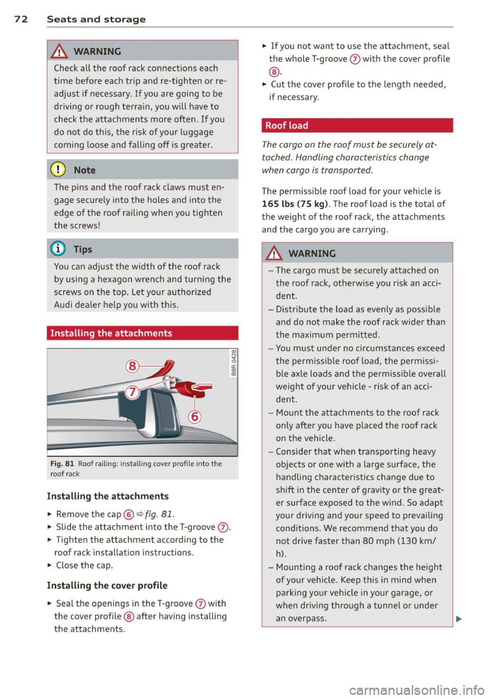 AUDI Q5 2013 Manual PDF 7 2 Seats and storage
A WARNING
Check all the roof rack connections each
time before each trip and re-tighten or re
adjust if necessary. If you are going to be
driving or rou AUDI Q5 2013 Manual PDF 7 2 Seats and storage
A WARNING
Check all the roof rack connections each
time before each trip and re-tighten or re
adjust if necessary. If you are going to be
driving or rou