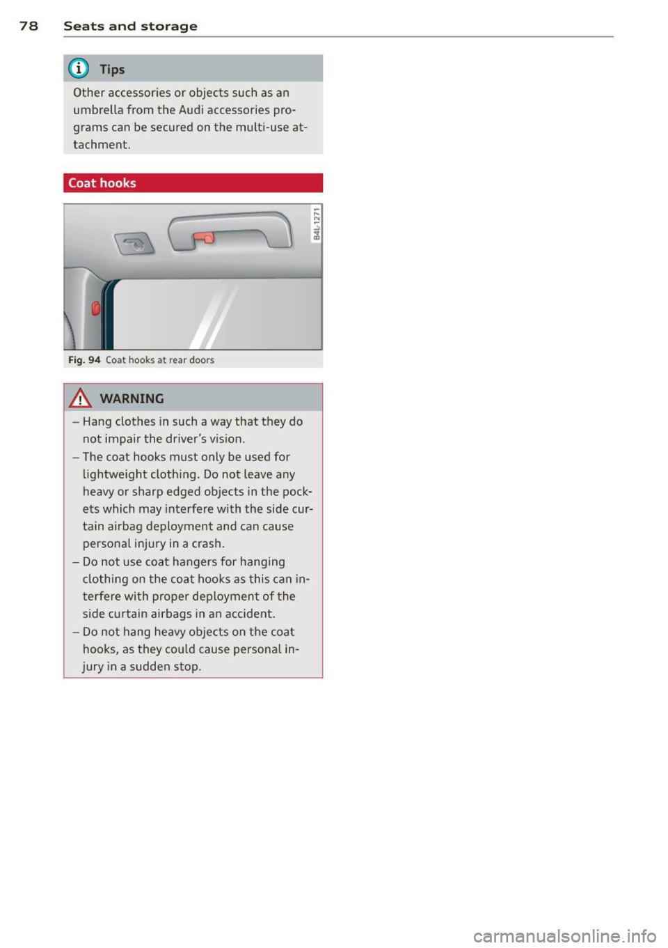 AUDI Q5 2013 Manual PDF 78 Seats and storage
@ Tips
Other accessories or objects such as an
umbrella from the Audi accessories pro
grams can be secured on the multi-use at
tachment.
Coat hooks
Fig. 94 AUDI Q5 2013 Manual PDF 78 Seats and storage
@ Tips
Other accessories or objects such as an
umbrella from the Audi accessories pro
grams can be secured on the multi-use at
tachment.
Coat hooks
Fig. 94