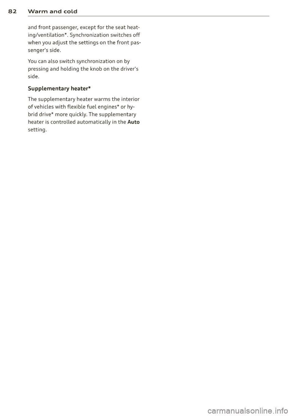 AUDI Q5 2013 Owners Manual 82 Warm and cold
and front passenger, excep t for the sea t heat
ing/ventilation *. Synchronization switches
off
when yo u ad just the settings on the front pas
sengers side .
AUDI Q5 2013 Owners Manual 82 Warm and cold
and front passenger, excep t for the sea t heat
ing/ventilation *. Synchronization switches
off
when yo u ad just the settings on the front pas
sengers side .