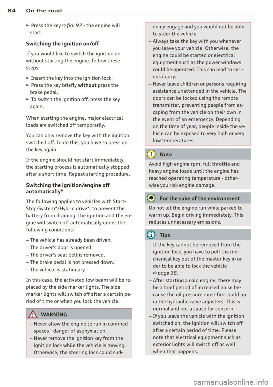 AUDI Q5 2013 Owners Manual 84 On th e road
• Press the key ¢fig . 97- the engine will
start.
Switching the ignition on /off
If you wou ld like to switch the ignition o n
without starting the eng ine, AUDI Q5 2013 Owners Manual 84 On th e road
• Press the key ¢fig . 97- the engine will
start.
Switching the ignition on /off
If you wou ld like to switch the ignition o n
without starting the eng ine,