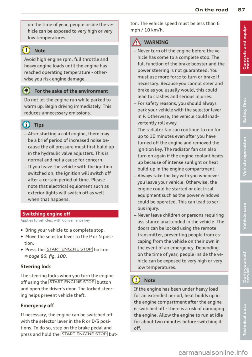 AUDI Q5 2013 Owners Manual on the time of year, people inside the ve
hicle can be exposed to very high or very
low temperatures .
0 Note
Avoid high engine rpm, full throttle and
heavy engine loads until th AUDI Q5 2013 Owners Manual on the time of year, people inside the ve
hicle can be exposed to very high or very
low temperatures .
0 Note
Avoid high engine rpm, full throttle and
heavy engine loads until th