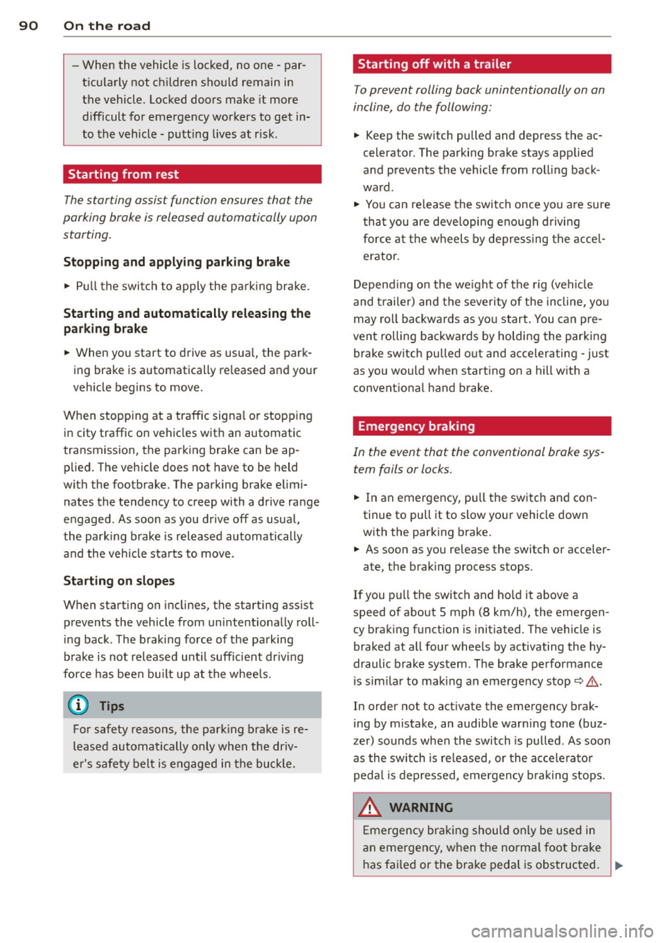 AUDI Q5 2013 Owners Manual 90 On the road
-When the vehicle is locked, no one - par
t icu larly not ch ildren should remain in
the vehicle. Locked doors make it more
difficult for emergency workers AUDI Q5 2013 Owners Manual 90 On the road
-When the vehicle is locked, no one - par
t icu larly not ch ildren should remain in
the vehicle. Locked doors make it more
difficult for emergency workers