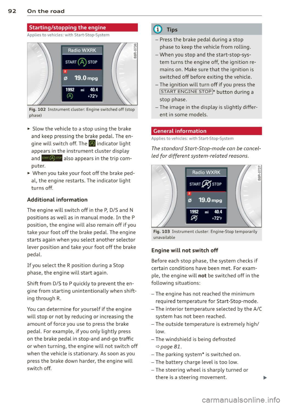 AUDI Q5 2013 Owners Manual 92 On the road
Starting/stopping the engine
Applies to vehicles: with Start-Stop-Syste m
Fig. 102 Instrument cluste r: Eng ine switched off (stop
phase)
.. Slow the vehicle to a AUDI Q5 2013 Owners Manual 92 On the road
Starting/stopping the engine
Applies to vehicles: with Start-Stop-Syste m
Fig. 102 Instrument cluste r: Eng ine switched off (stop
phase)
.. Slow the vehicle to a