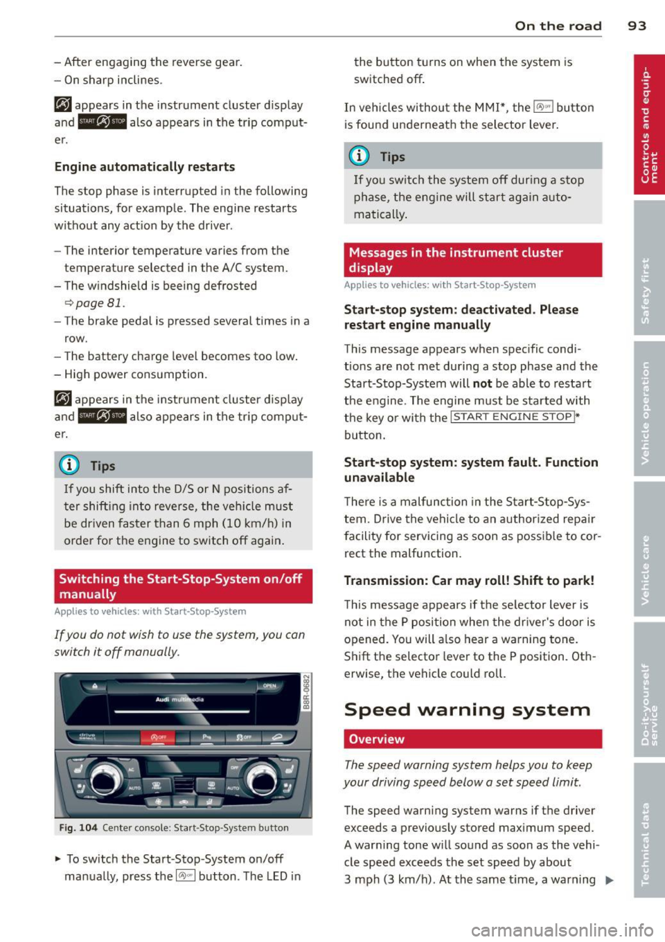 AUDI Q5 2013 Owners Manual - After engaging the reverse gear.
er.
Engine automatically restarts
The stop phase is interrupted in the following
situations, for example . The engine restarts
without any act AUDI Q5 2013 Owners Manual - After engaging the reverse gear.
er.
Engine automatically restarts
The stop phase is interrupted in the following
situations, for example . The engine restarts
without any act