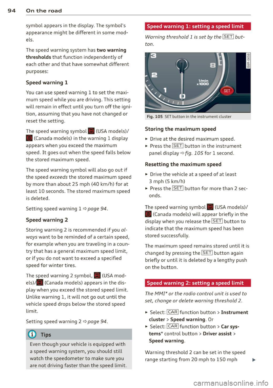 AUDI Q5 2013 Owners Manual 94 On the road
symbol appears in the display. The symbols
appearance might be different in some mod
els.
The speed warning system has
two warning
thresholds
that function i AUDI Q5 2013 Owners Manual 94 On the road
symbol appears in the display. The symbols
appearance might be different in some mod
els.
The speed warning system has
two warning
thresholds
that function i