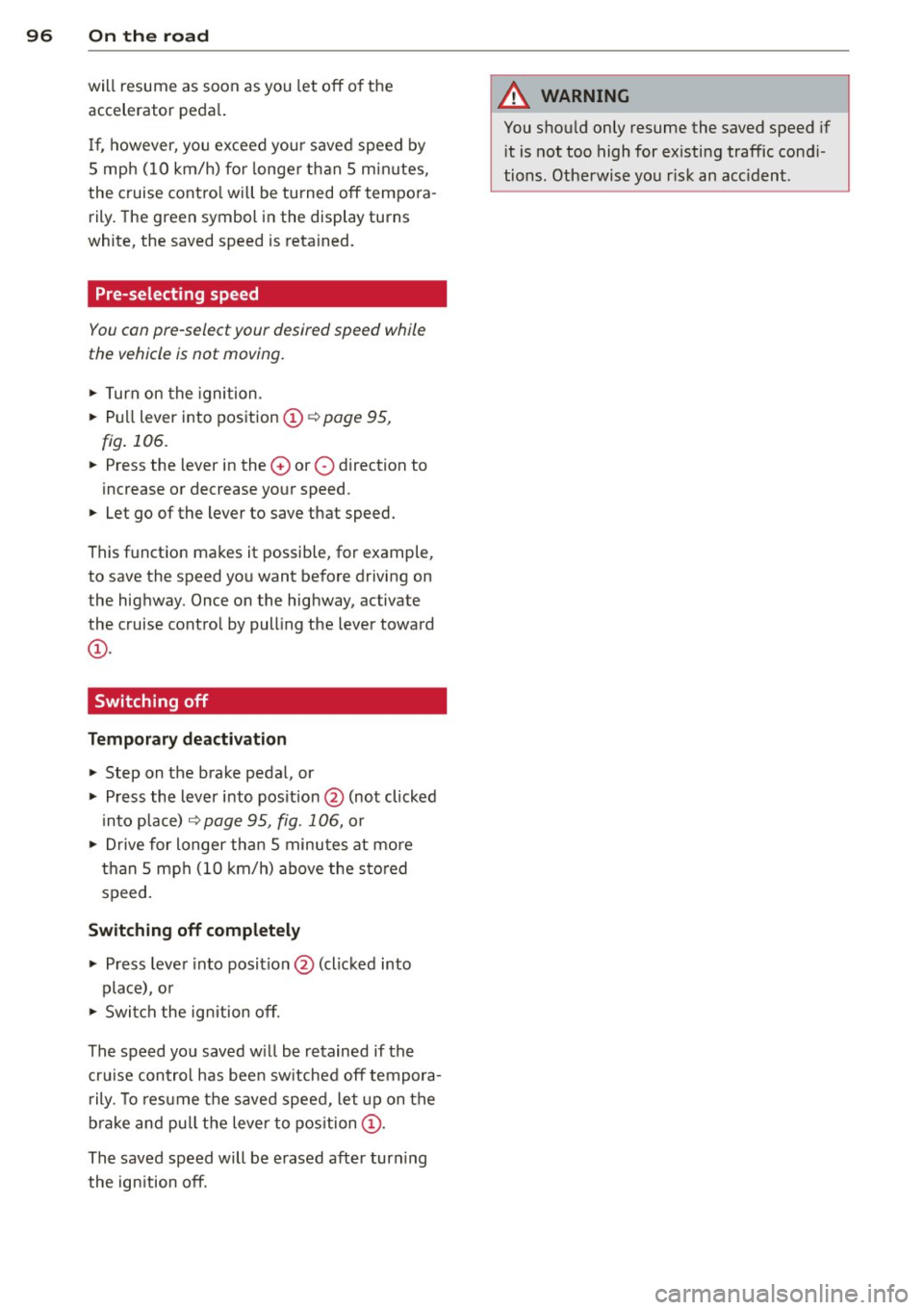 AUDI Q5 2013 Owners Manual 96 On the road
will resume as soon as you let off o f the
accelerator peda l.
I f , however, yo u exceed you r saved speed by
5 mph (10 km/h) for longer than 5 min utes,
t AUDI Q5 2013 Owners Manual 96 On the road
will resume as soon as you let off o f the
accelerator peda l.
I f , however, yo u exceed you r saved speed by
5 mph (10 km/h) for longer than 5 min utes,
t