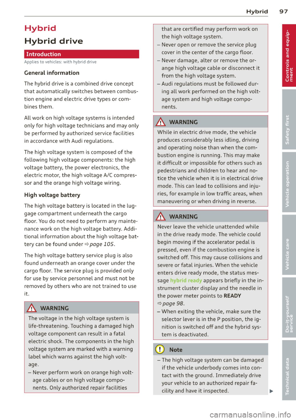 AUDI Q5 2013  Owners Manual Hybrid 
Hybrid  drive 
Introduction 
Applies  to  vehicles: with  hybri d dr ive 
General  information 
The hybrid drive is a combined  drive concept 
that  automat ically switches  between  combus­
