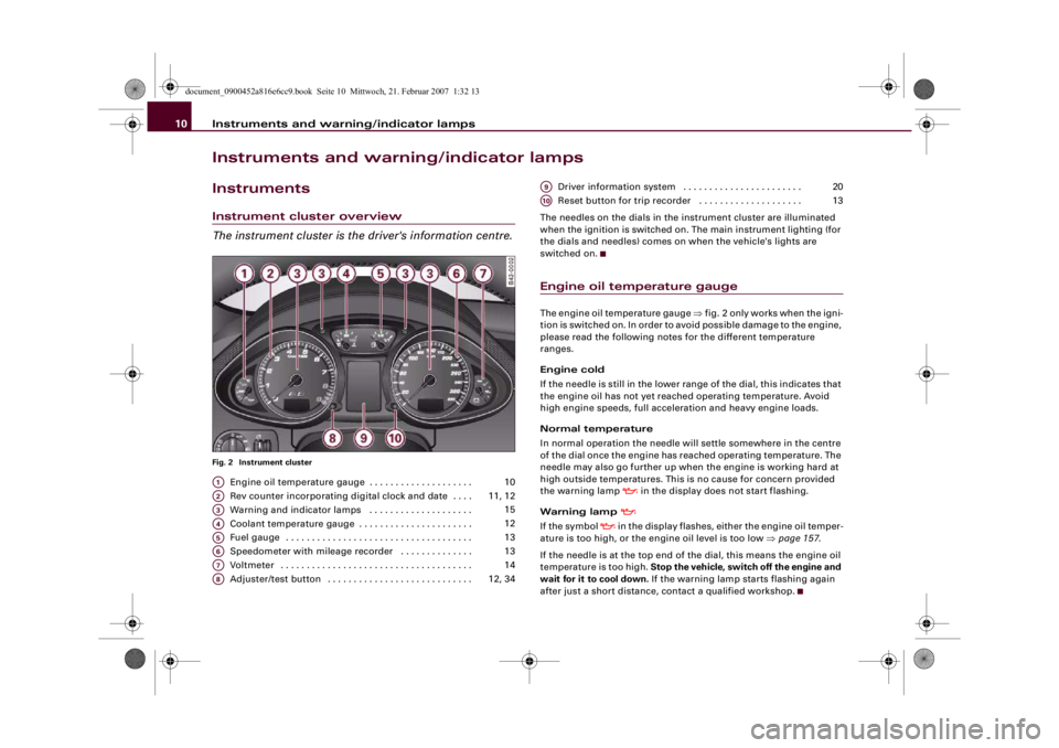 AUDI R8 2007 Owners Manual Instruments and warning/indicator lamps 10Instruments and warning/indicator lampsInstrumentsInstrument cluster overview
The instrument cluster is the driver's information centre.Fig. 2 Instrument AUDI R8 2007 Owners Manual Instruments and warning/indicator lamps 10Instruments and warning/indicator lampsInstrumentsInstrument cluster overview
The instrument cluster is the driver's information centre.Fig. 2 Instrument
