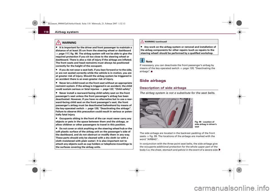 AUDI R8 2007 Owners Manual Airbag system 118
WARNING
•
It is important for the driver and front passenger to maintain a
distance of at least 25 cm from the steering wheel or dashboard
⇒page 117, fig. 98. The airbag system AUDI R8 2007 Owners Manual Airbag system 118
WARNING
•
It is important for the driver and front passenger to maintain a
distance of at least 25 cm from the steering wheel or dashboard
⇒page 117, fig. 98. The airbag system