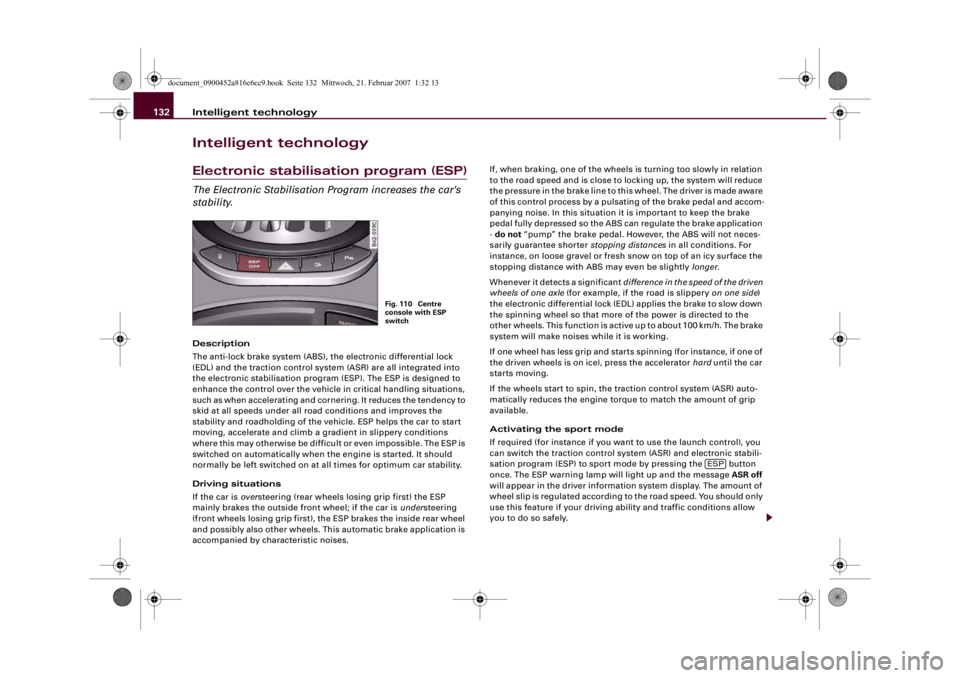 AUDI R8 2007 Service Manual Intelligent technology 132Intelligent technologyElectronic stabilisation program (ESP)The Electronic Stabilisation Program increases the car's
stability.Description
The anti-lock brake system (AB AUDI R8 2007 Service Manual Intelligent technology 132Intelligent technologyElectronic stabilisation program (ESP)The Electronic Stabilisation Program increases the car's
stability.Description
The anti-lock brake system (AB