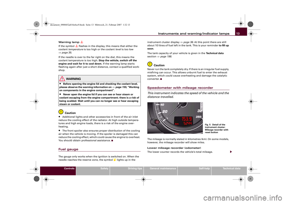 AUDI R8 2007  Owners Manual Instruments and warning/indicator lamps13
Controls
Safety
Driving tips
General maintenance
Self-help
Technical data Warning lamp 

If the symbol 
 flashes in the display, this means that either 