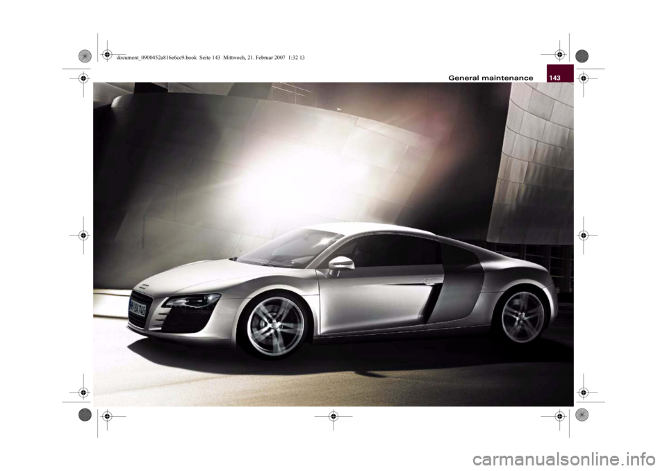 AUDI R8 2007 Owners Manual 143 General maintenance
document_0900452a816e6cc9.book Seite 143 Mittwoch, 21. Februar 2007 1:32 13 AUDI R8 2007 Owners Manual 143 General maintenance
document_0900452a816e6cc9.book Seite 143 Mittwoch, 21. Februar 2007 1:32 13