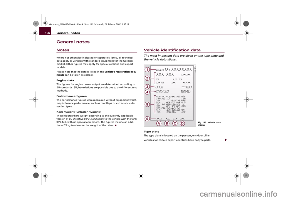 AUDI R8 2007  Owners Manual General notes 196General notesNotesWhere not otherwise indicated or separately listed, all technical 
data apply to vehicles with standard equipment for the German 
market. Other figures may apply for