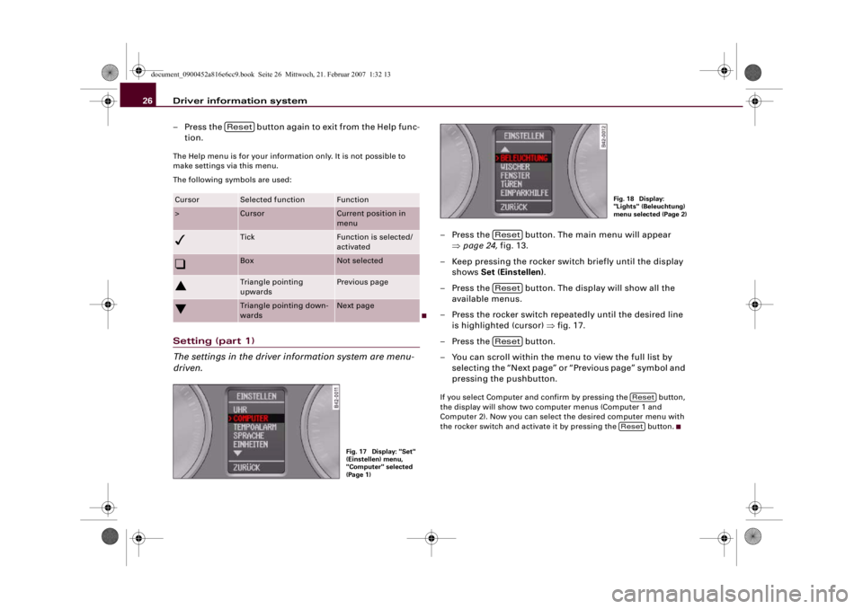 AUDI R8 2007 Owners Manual Driver information system 26
– Press the button again to exit from the Help func-
tion.The Help menu is for your information only. It is not possible to
make settings via this menu.
The following AUDI R8 2007 Owners Manual Driver information system 26
– Press the button again to exit from the Help func-
tion.The Help menu is for your information only. It is not possible to
make settings via this menu.
The following