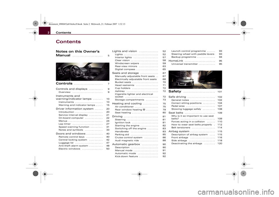 AUDI R8 2007  Owners Manual Contents 2ContentsNotes on this Owner's 
Manual
 . . . . . . . . . . . . . . . . . . . . . .
Controls
. . . . . . . . . . . . . . . . . . . . .
Controls and displays
 . . . . . . . . . .
Overview 