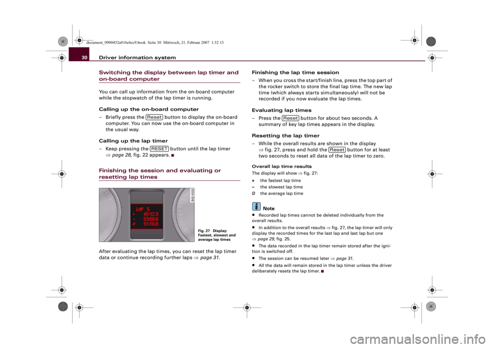 AUDI R8 2007 User Guide Driver information system 30Switching the display between lap timer and on-board computerYou can call up information from the on-board computer
while the stopwatch of the lap timer is running.
Callin AUDI R8 2007 User Guide Driver information system 30Switching the display between lap timer and on-board computerYou can call up information from the on-board computer
while the stopwatch of the lap timer is running.
Callin