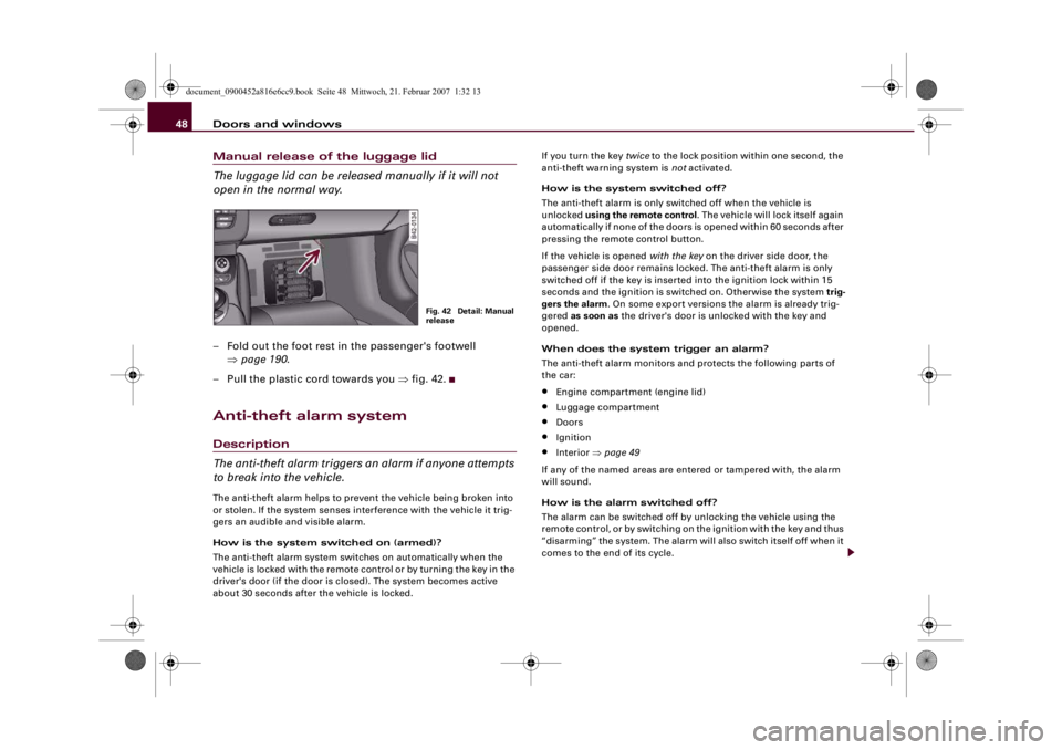 AUDI R8 2007 Service Manual Doors and windows 48Manual release of the luggage lid
The luggage lid can be released manually if it will not
open in the normal way.– Fold out the foot rest in the passenger's footwell
⇒pag AUDI R8 2007 Service Manual Doors and windows 48Manual release of the luggage lid
The luggage lid can be released manually if it will not
open in the normal way.– Fold out the foot rest in the passenger's footwell
⇒pag