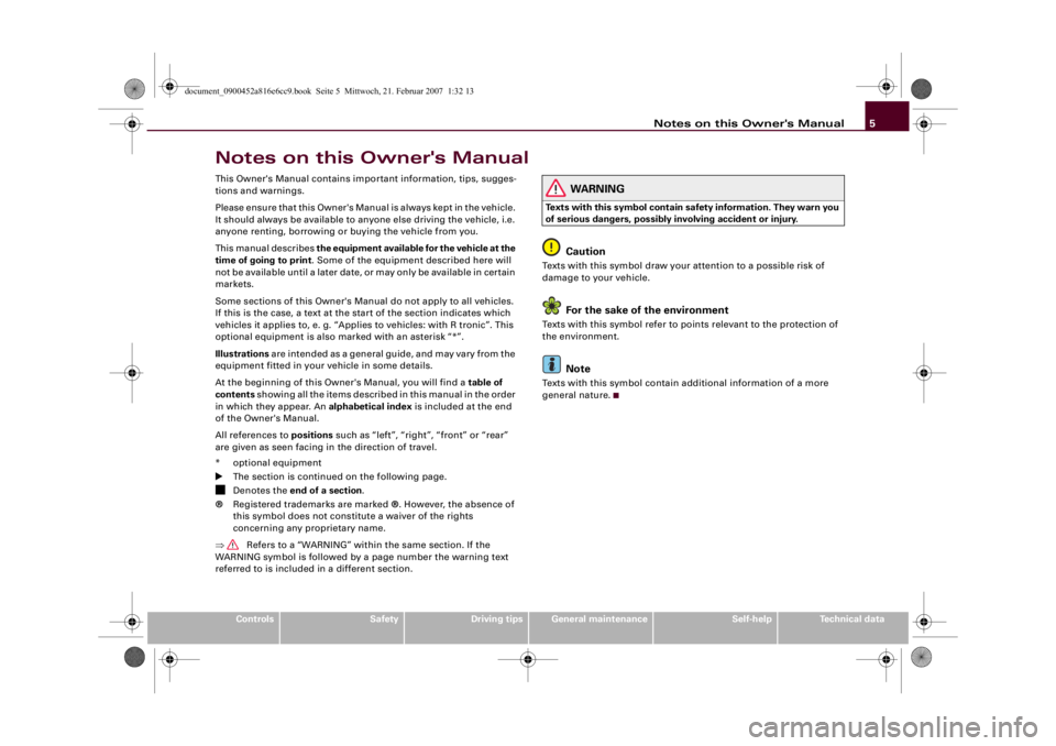 AUDI R8 2007  Owners Manual Notes on this Owner's Manual5
Controls
Safety
Driving tips
General maintenance
Self-help
Technical data
Notes on this Owner's ManualThis Owner's Manual contains important information, tips