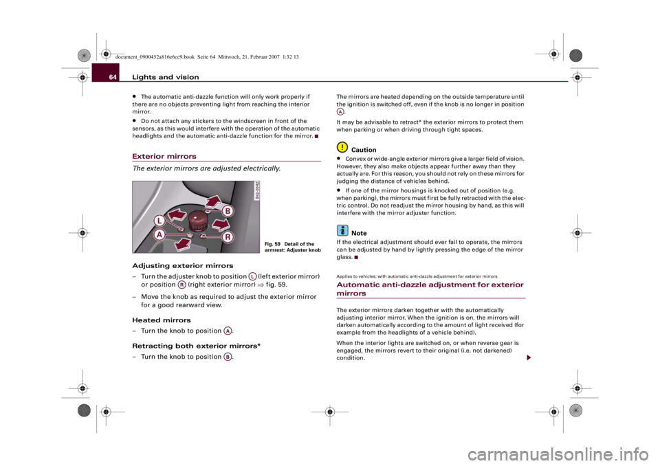 AUDI R8 2007 Repair Manual Lights and vision 64•
The automatic anti-dazzle function will only work properly if
there are no objects preventing light from reaching the interior
mirror.
•
Do not attach any stickers to the w AUDI R8 2007 Repair Manual Lights and vision 64•
The automatic anti-dazzle function will only work properly if
there are no objects preventing light from reaching the interior
mirror.
•
Do not attach any stickers to the w