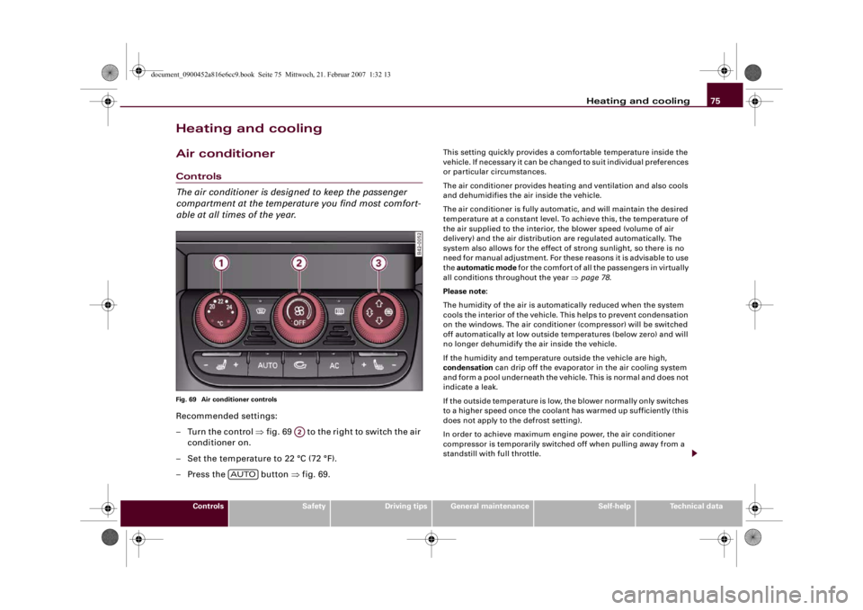 AUDI R8 2007 Manual PDF Heating and cooling75
Controls
Safety
Driving tips
General maintenance
Self-help
Technical data
Heating and coolingAir conditionerControls
The air conditioner is designed to keep the passenger 
compar