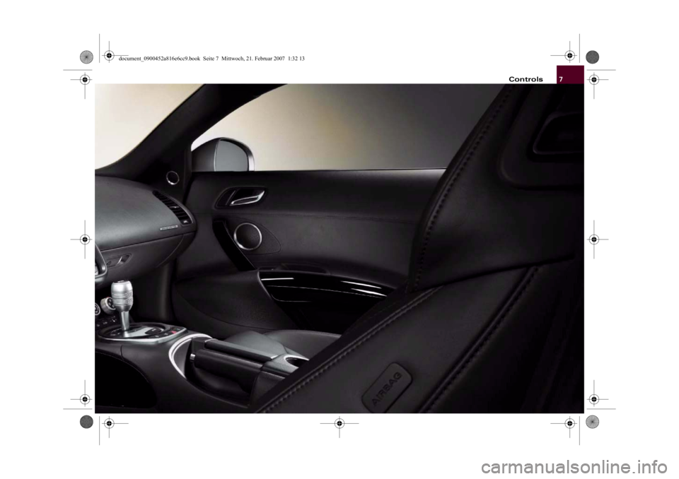 AUDI R8 2007 Owners Manual 7 Controls
document_0900452a816e6cc9.book Seite 7 Mittwoch, 21. Februar 2007 1:32 13 AUDI R8 2007 Owners Manual 7 Controls
document_0900452a816e6cc9.book Seite 7 Mittwoch, 21. Februar 2007 1:32 13