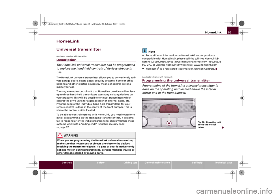 AUDI R8 2007 Owners Manual HomeLink95
Controls
Safety
Driving tips
General maintenance
Self-help
Technical data
HomeLinkUniversal transmitterApplies to vehicles: with HomeLinkDescription
The HomeLink universal transmitter can b AUDI R8 2007 Owners Manual HomeLink95
Controls
Safety
Driving tips
General maintenance
Self-help
Technical data
HomeLinkUniversal transmitterApplies to vehicles: with HomeLinkDescription
The HomeLink universal transmitter can b