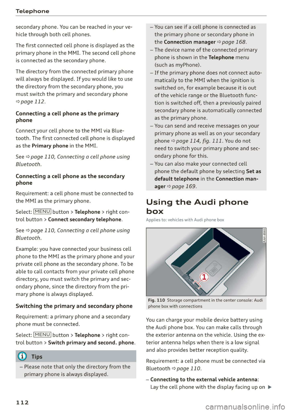 AUDI R8 COUPE 2020 Owners Manual Telephone
secondary phone. You can be reached in your ve-
hicle through both cell phones.
The first connected cell phone is displayed as the
primary phone in the MMI. The second cell phone
is AUDI R8 COUPE 2020 Owners Manual Telephone
secondary phone. You can be reached in your ve-
hicle through both cell phones.
The first connected cell phone is displayed as the
primary phone in the MMI. The second cell phone
is