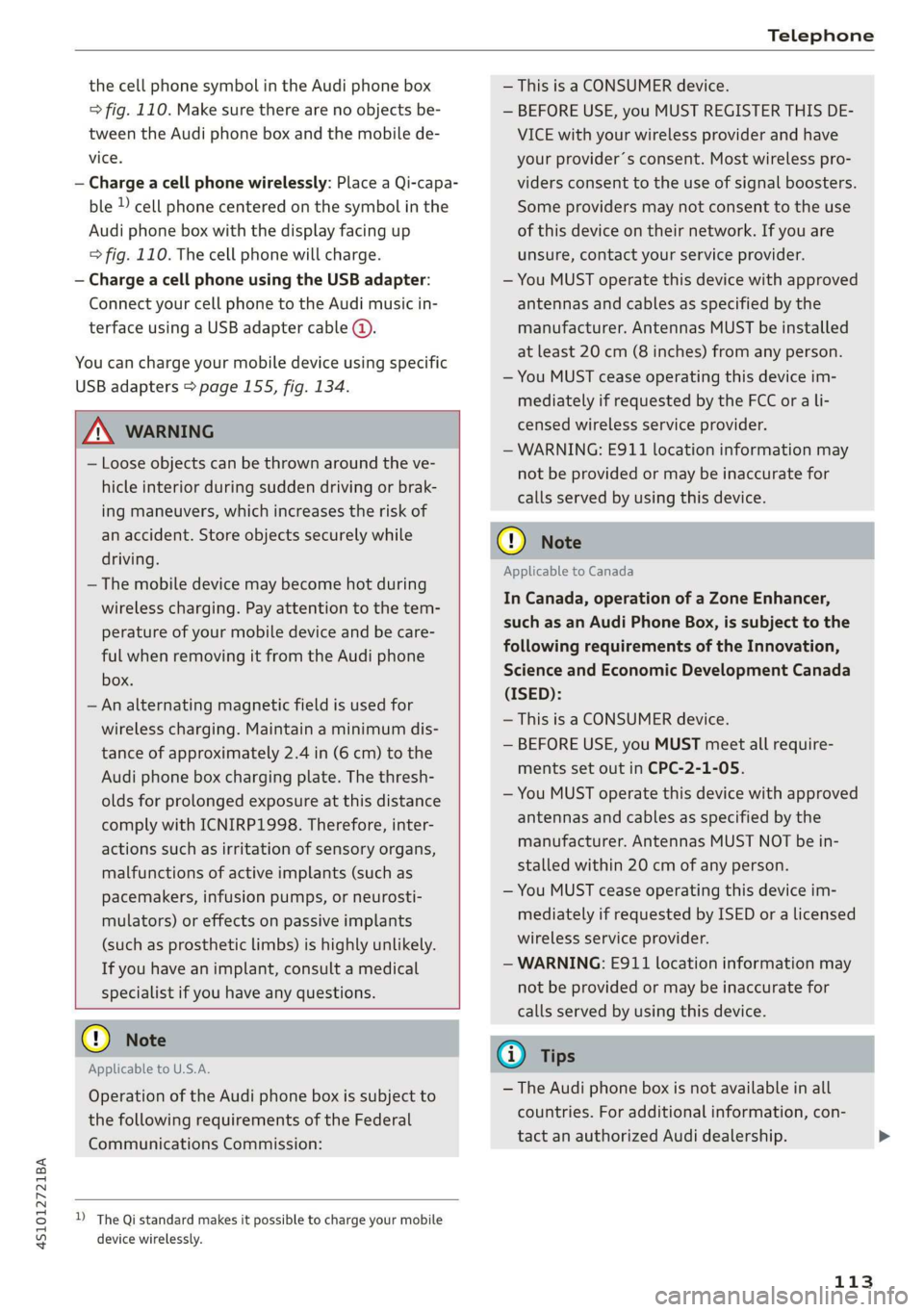 AUDI R8 COUPE 2020 User Guide 4S1012721BA
Telephone
the cell phone symbol in the Audi phone box
=> fig. 110. Make sure there are no objects be-
tween the Audi phone box and the mobile de-
vice.
— Charge a cell phone wir AUDI R8 COUPE 2020 User Guide 4S1012721BA
Telephone
the cell phone symbol in the Audi phone box
=> fig. 110. Make sure there are no objects be-
tween the Audi phone box and the mobile de-
vice.
— Charge a cell phone wir