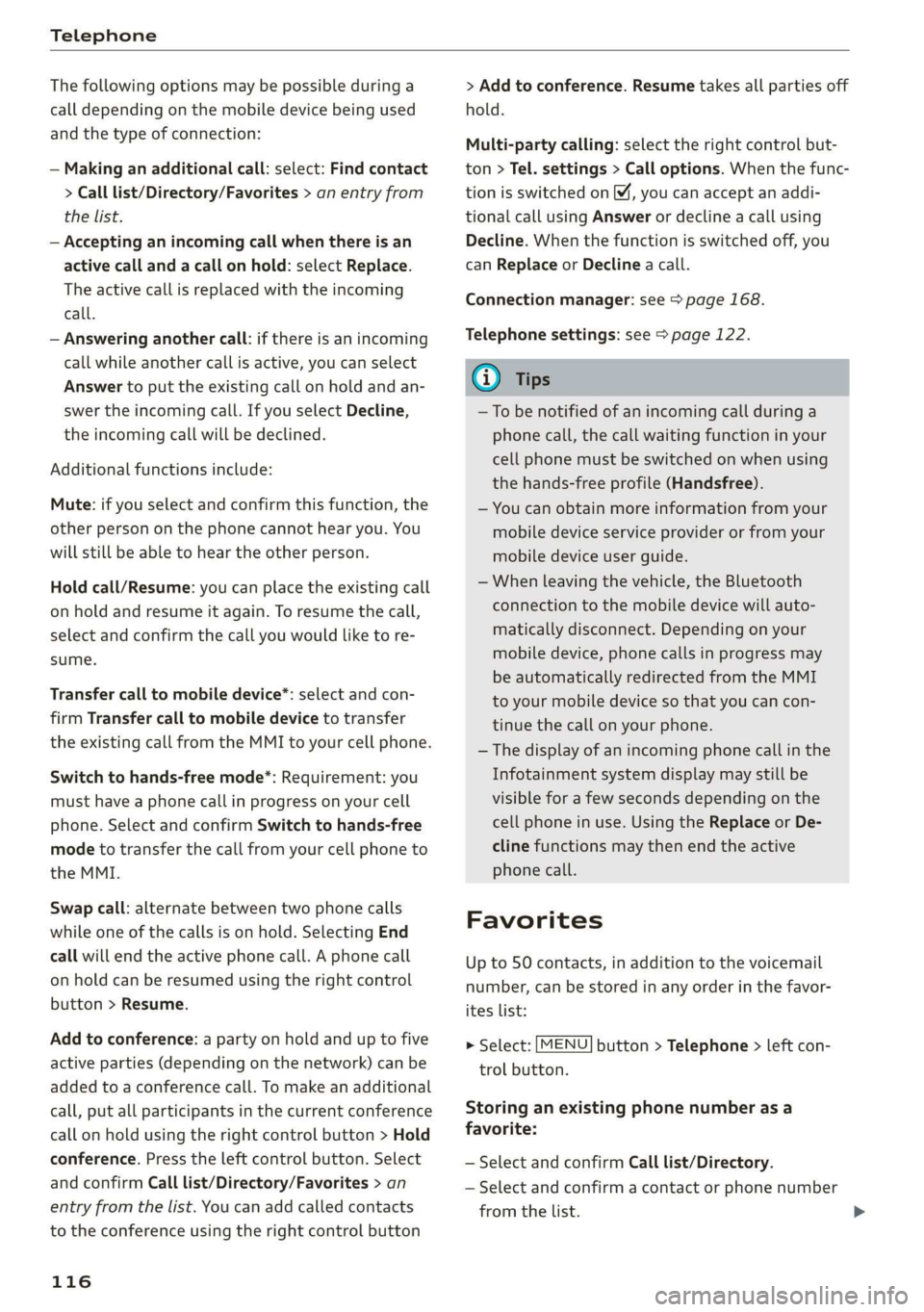 AUDI R8 COUPE 2020 Owners Manual Telephone
The following options may be possible during a
call depending on the mobile device being used
and the type of connection:
— Making an additional call: select: Find contact
> Call l AUDI R8 COUPE 2020 Owners Manual Telephone
The following options may be possible during a
call depending on the mobile device being used
and the type of connection:
— Making an additional call: select: Find contact
> Call l