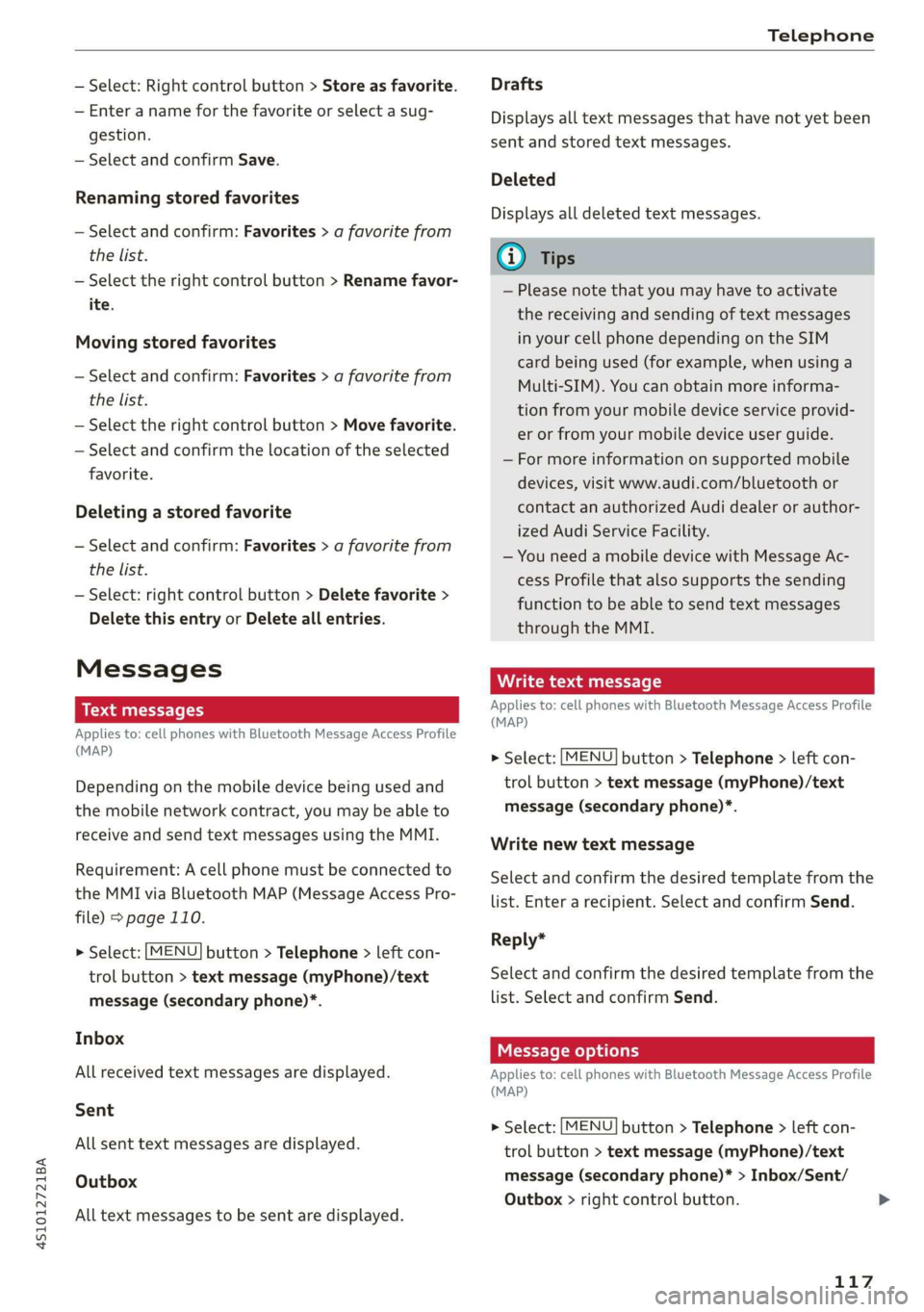 AUDI R8 COUPE 2020 Owners Manual 4S1012721BA
Telephone
— Select: Right control button > Store as favorite.
— Enter a name for the favorite or select a sug-
gestion.
— Select and confirm Save.
Renaming stored favorites AUDI R8 COUPE 2020 Owners Manual 4S1012721BA
Telephone
— Select: Right control button > Store as favorite.
— Enter a name for the favorite or select a sug-
gestion.
— Select and confirm Save.
Renaming stored favorites