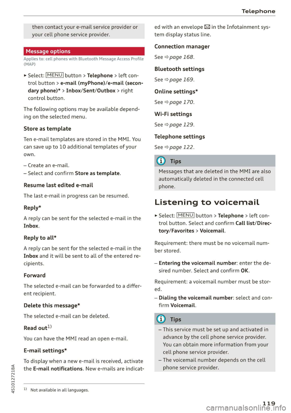 AUDI R8 COUPE 2020  Owners Manual 4S1012721BA 
Telephone 
  
then contact your e-mail service provider or 
your cell phone service provider. 
Message options 
Applies to: cell phones with Bluetooth Message Access Profile 
(MAP) 
  
  