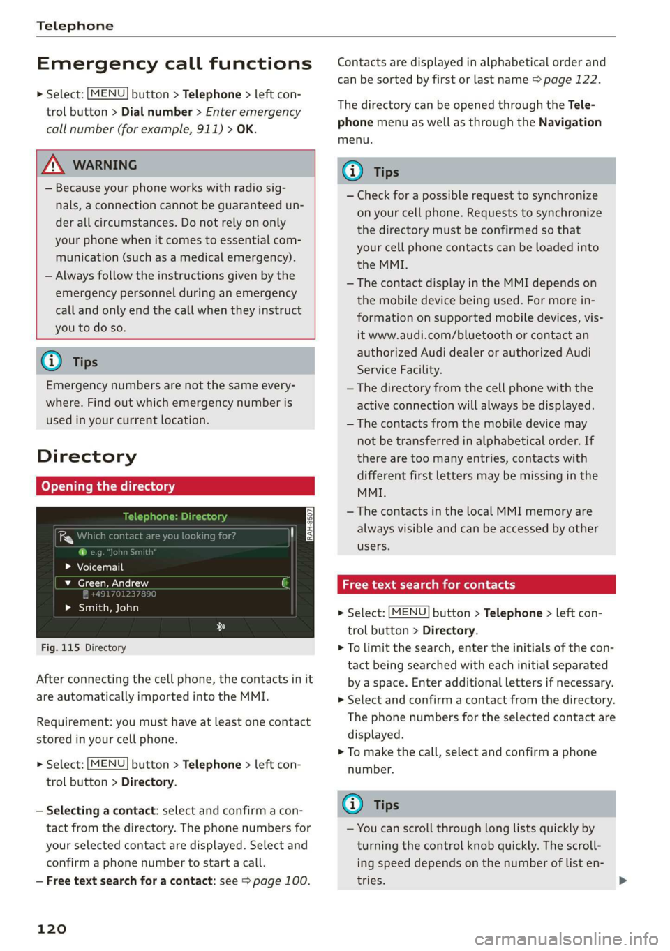 AUDI R8 COUPE 2020  Owners Manual Telephone 
  
Emergency call functions 
  
    > Select: [MENU] button > Telephone > left con- 
trol button > Dial number > Enter emergency 
call number (for example, 911) > OK. 
  
  
ZA\ WARNING 
