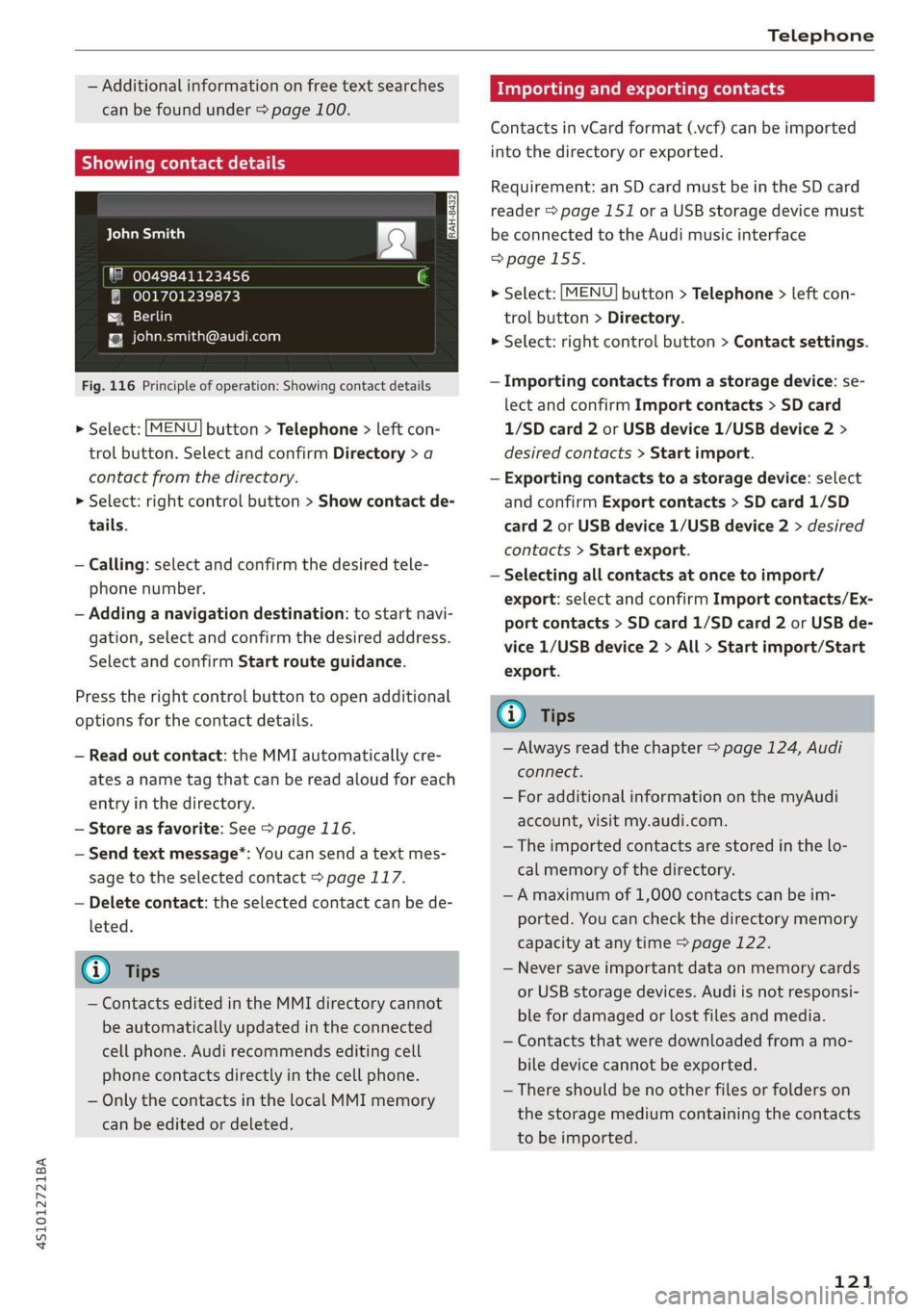 AUDI R8 COUPE 2020  Owners Manual 4S1012721BA 
Telephone 
  
— Additional information on free text searches 
can be found under > page 100. 
Semel mele 
Bena) 
18 0049841123456 
® 001701239873 
Pera 
{Q john.smith@audi.com 
  
Fig.