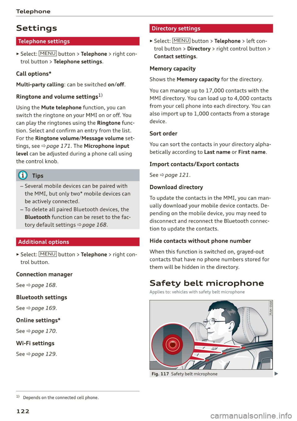 AUDI R8 COUPE 2020  Owners Manual Telephone 
  
Settings 
Telephone settings 
> Select: [MENU] button > Telephone > right con- 
trol button > Telephone settings. 
  
      
Call options* 
Multi-party calling: can be switched on/off. 
