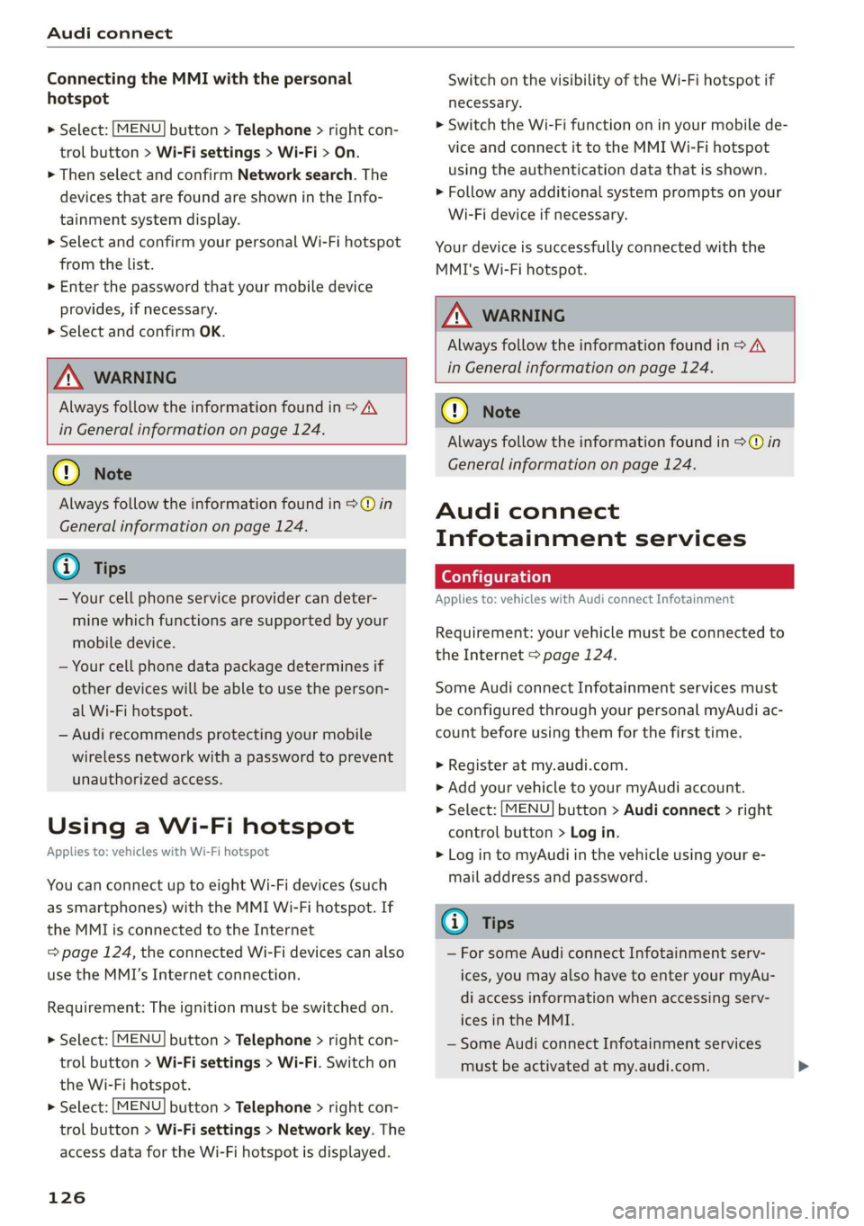 AUDI R8 COUPE 2020  Owners Manual Audi connect 
  
Connecting the MMI with the personal 
hotspot 
  
    > Select: [MENU] button > Telephone > right con- 
trol button > Wi-Fi settings > Wi-Fi > On. 
> Then select and confirm Network s