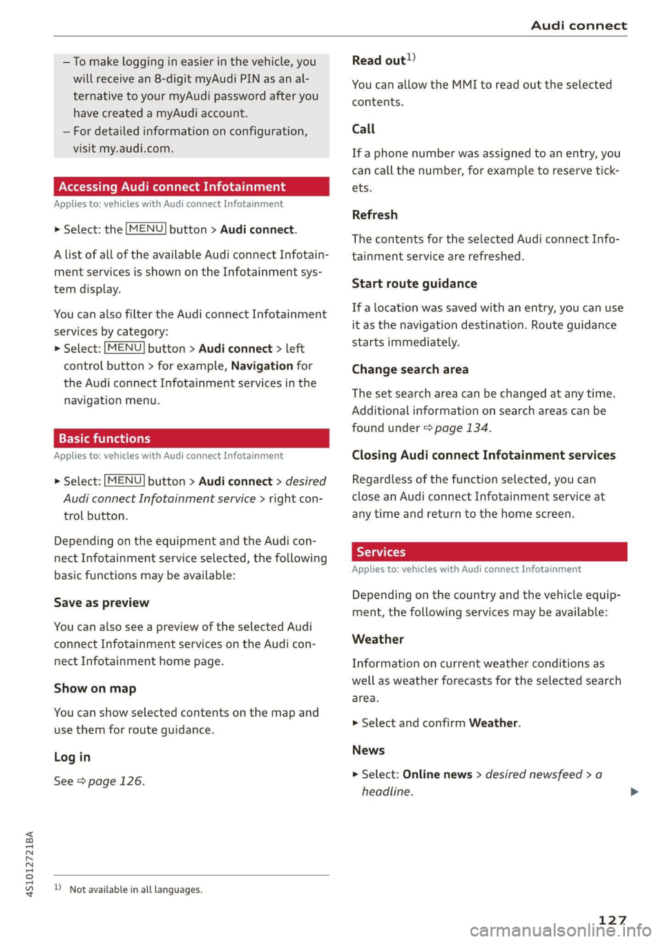 AUDI R8 COUPE 2020  Owners Manual 4S1012721BA 
Audi connect 
  
—To make logging in easier in the vehicle, you 
will receive an 8-digit myAudi PIN as an al- 
ternative to your myAudi password after you 
have created a myAudi account
