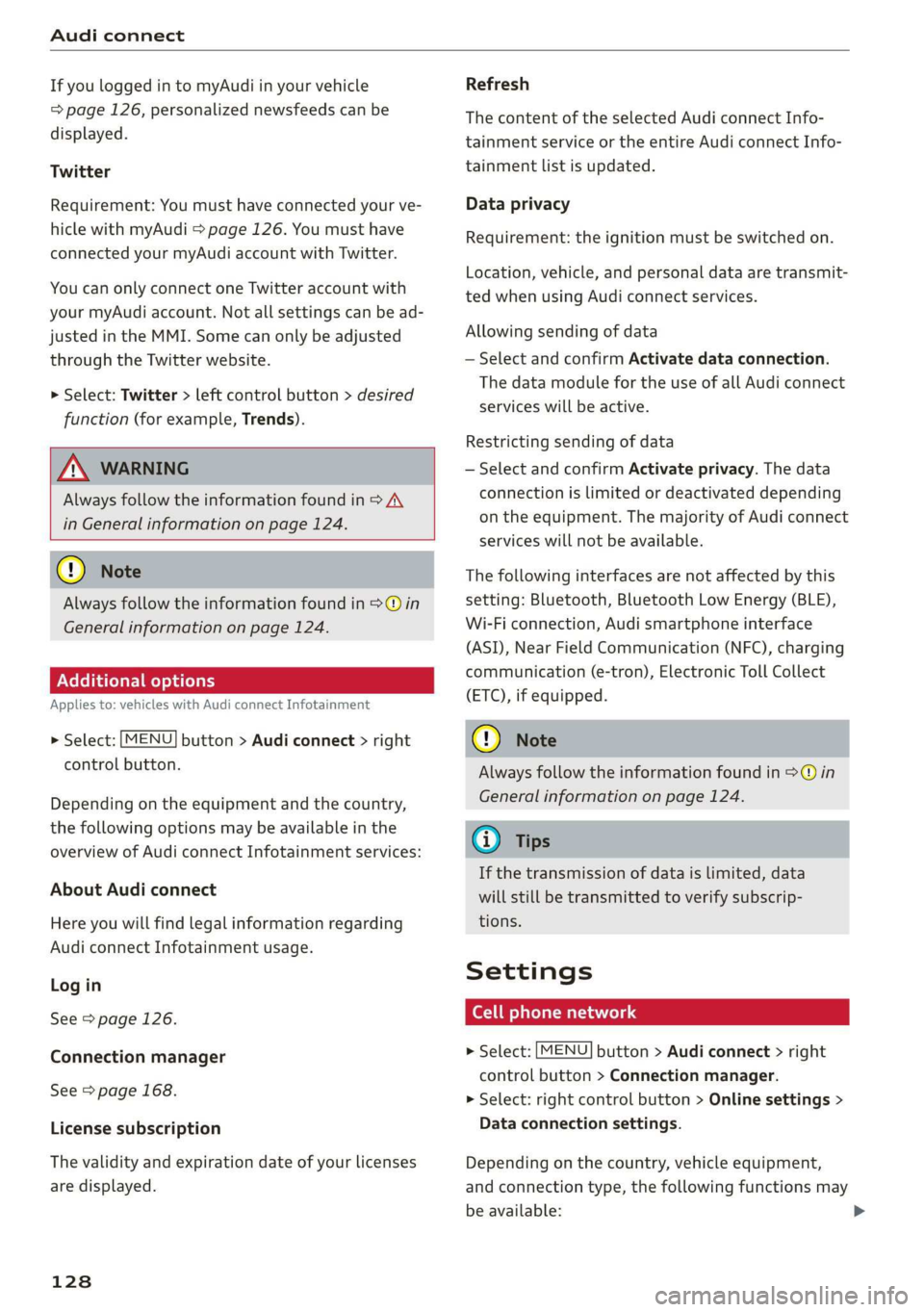 AUDI R8 COUPE 2020  Owners Manual Audi connect 
  
If you logged in to myAudi in your vehicle 
=> page 126, personalized newsfeeds can be 
displayed. 
Twitter 
Requirement: You must have connected your ve- 
hicle with myAudi > page 12