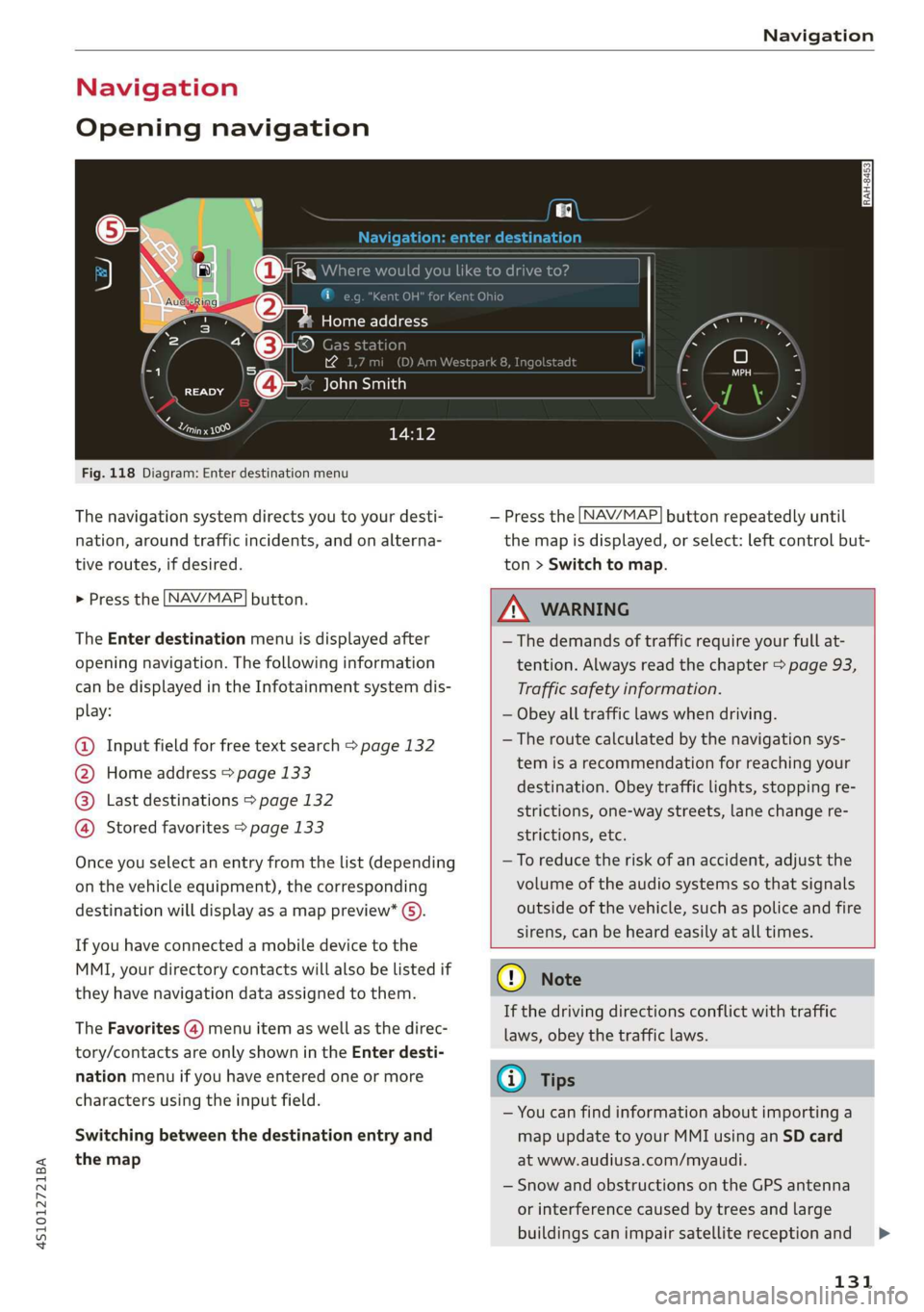AUDI R8 COUPE 2020 Owners Manual 4S1012721BA
Navigation
Navigation
Opening navigation
ild you like to drive
yh
Home address
ation
Yes : ne il, (D) A
@-: John Smith
aI
Fig. 118 Diagram: Enter destination menu
The naviga AUDI R8 COUPE 2020 Owners Manual 4S1012721BA
Navigation
Navigation
Opening navigation
ild you like to drive
yh
Home address
ation
Yes : ne il, (D) A
@-: John Smith
aI
Fig. 118 Diagram: Enter destination menu
The naviga