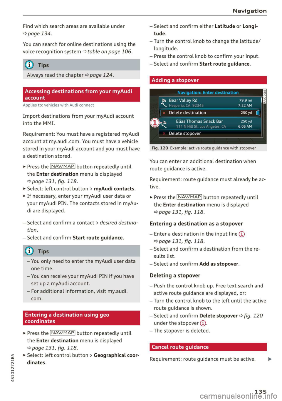 AUDI R8 COUPE 2020 Owners Manual 4S1012721BA
Navigation
Find which search areas are available under
=> page 134.
You can search for online destinations using the
voice recognition system > table on page 106.
@) Tips
Always AUDI R8 COUPE 2020 Owners Manual 4S1012721BA
Navigation
Find which search areas are available under
=> page 134.
You can search for online destinations using the
voice recognition system > table on page 106.
@) Tips
Always