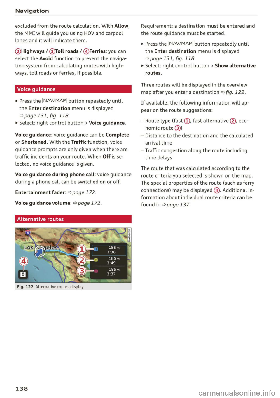 AUDI R8 COUPE 2020 Owners Manual Navigation
excluded from the route calculation. With Allow,
the MMI will guide you using HOV and carpool
lanes and it will indicate them.
Q@bighways / @)Toll roads / @)Ferries: you can
select AUDI R8 COUPE 2020 Owners Manual Navigation
excluded from the route calculation. With Allow,
the MMI will guide you using HOV and carpool
lanes and it will indicate them.
Q@bighways / @)Toll roads / @)Ferries: you can
select