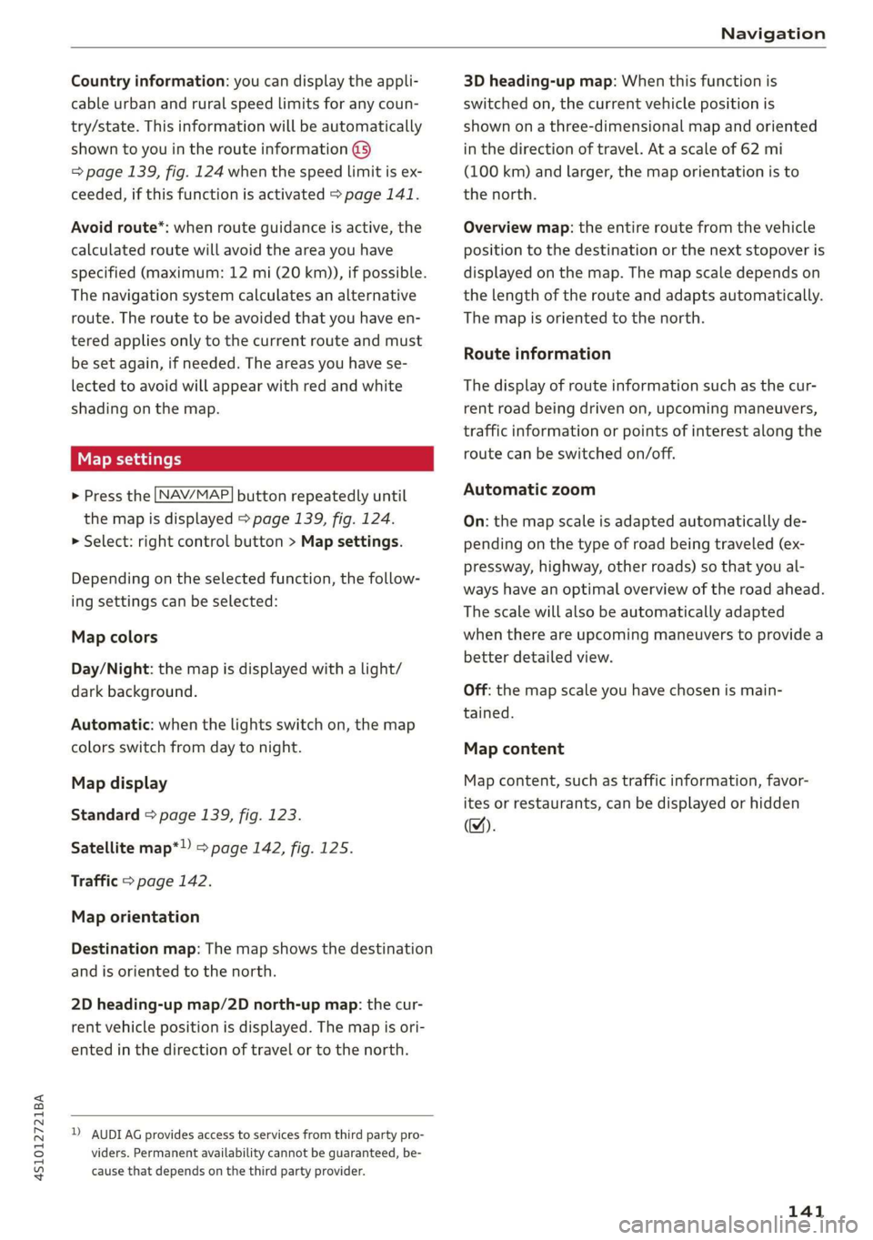 AUDI R8 COUPE 2020 Owners Manual 4S1012721BA
Navigation
Country information: you can display the appli-
cable urban and rural speed limits for any coun-
try/state. This information will be automatically
shown to you in the ro AUDI R8 COUPE 2020 Owners Manual 4S1012721BA
Navigation
Country information: you can display the appli-
cable urban and rural speed limits for any coun-
try/state. This information will be automatically
shown to you in the ro