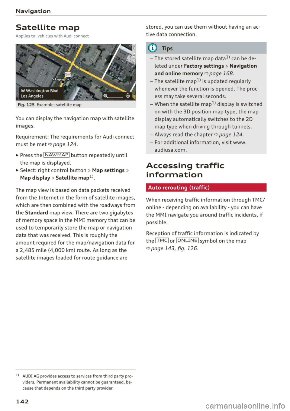 AUDI R8 COUPE 2020 Owners Manual Navigation
Satellite map
Applies to: vehicles with Audi connect
Steir ios
W Washington Blvd A
Los Angeles i ;
Fig. 125 Example: satellite map
You can display the navigation map with satel AUDI R8 COUPE 2020 Owners Manual Navigation
Satellite map
Applies to: vehicles with Audi connect
Steir ios
W Washington Blvd A
Los Angeles i ;
Fig. 125 Example: satellite map
You can display the navigation map with satel