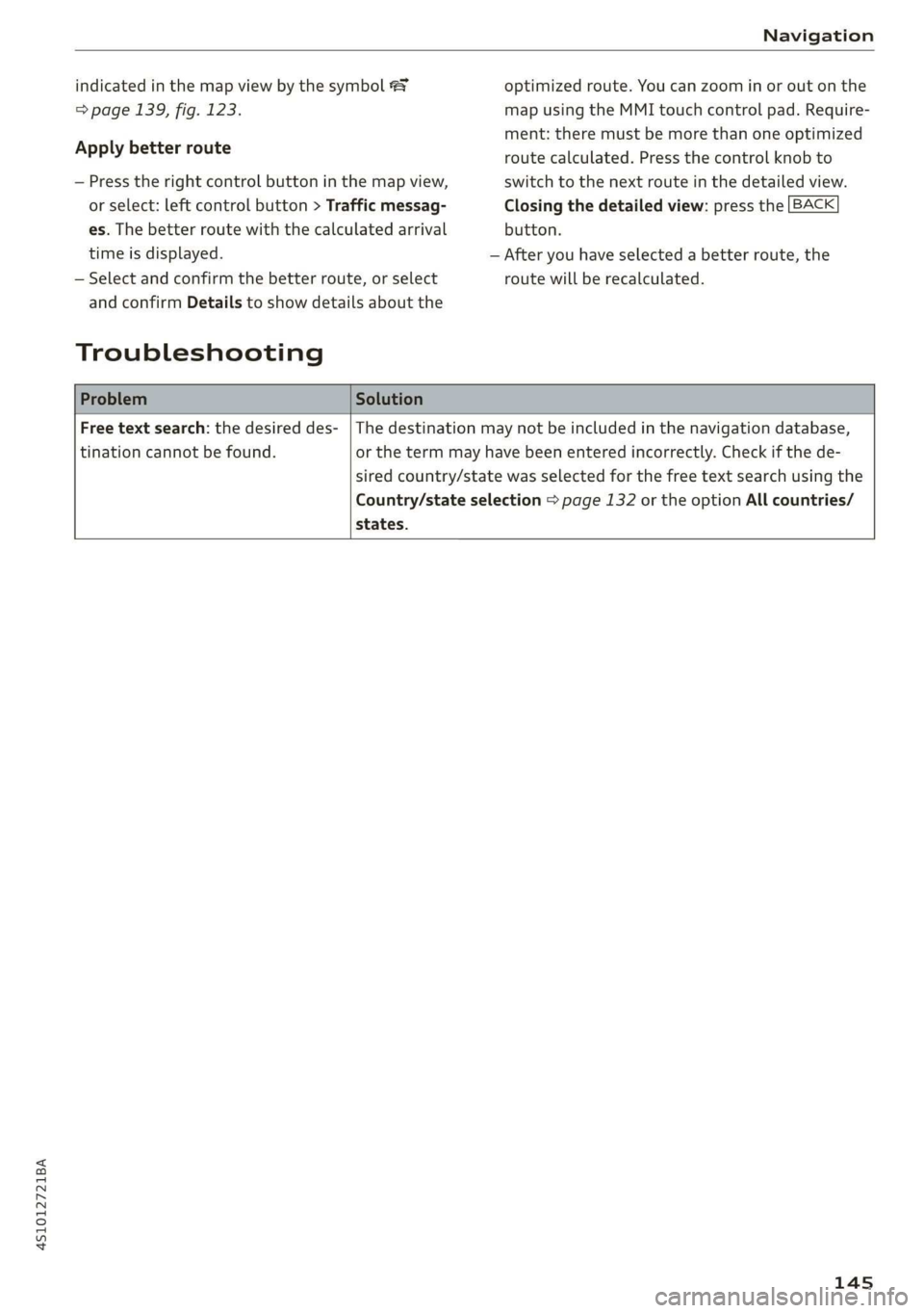 AUDI R8 COUPE 2020 Owners Manual 4S1012721BA
Navigation
indicated in the map view by the symbol &
=> page 139, fig. 123.
Apply better route
— Press the right control button in the map view,
or select: left control button AUDI R8 COUPE 2020 Owners Manual 4S1012721BA
Navigation
indicated in the map view by the symbol &
=> page 139, fig. 123.
Apply better route
— Press the right control button in the map view,
or select: left control button
