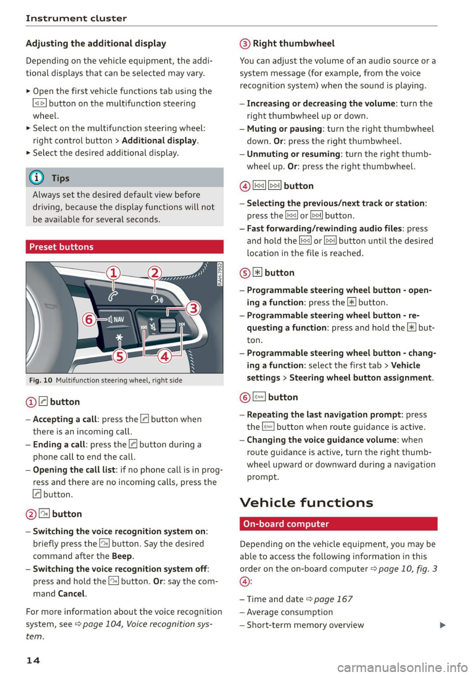 AUDI R8 COUPE 2020 User Guide Instrument cluster
Adjusting the additional display
Depending on the vehicle equipment, the addi-
tional displays that can be selected may vary.
> Open the first vehicle functions tab using the AUDI R8 COUPE 2020 User Guide Instrument cluster
Adjusting the additional display
Depending on the vehicle equipment, the addi-
tional displays that can be selected may vary.
> Open the first vehicle functions tab using the