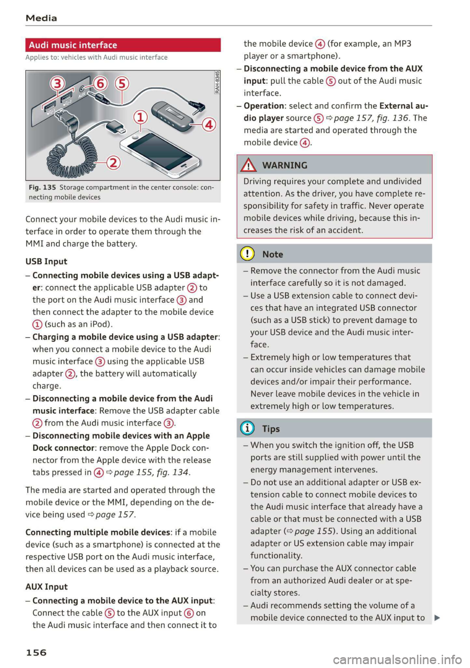 AUDI R8 COUPE 2020  Owners Manual Media 
  
ONC mata le) 
Applies to: vehicles with Audi music interface 
  
  
RAH-8345|    
      
Fig. 135  Storage compartment in the center console: con- 
necting mobile devices 
Connect your mobil