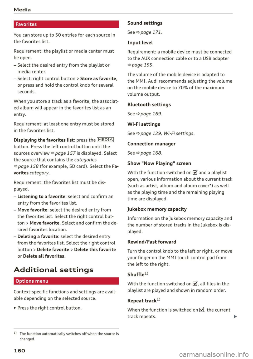 AUDI R8 COUPE 2020  Owners Manual Media 
  
You can store up to 50 entries for each source in 
the favorites list. 
Requirement: the playlist or media center must 
be open. 
— Select the desired entry from the playlist or 
media cen